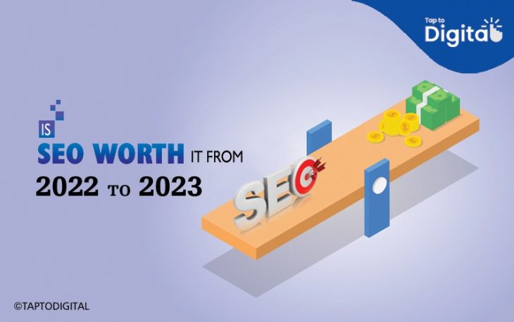 Is SEO worth it from 2022 to 2023 - Tap To digital