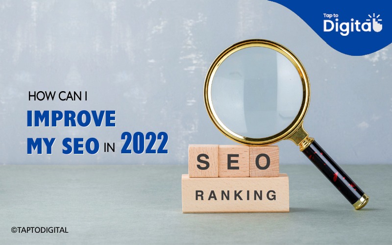 How can I improve my SEO in 2022 - Tap To Digital
