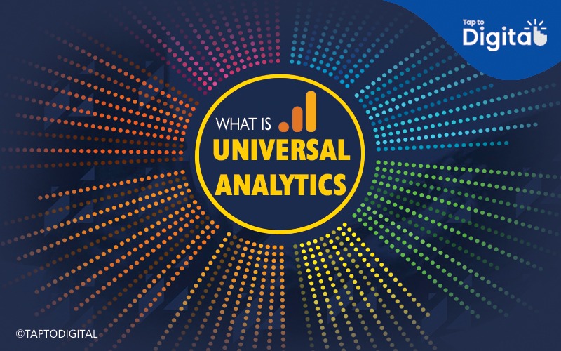 What is Universal Analytics - Tap To Digital