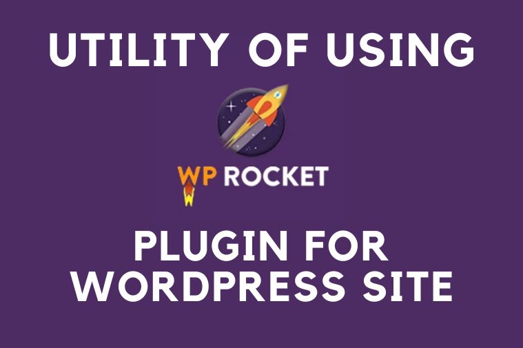 Utility of using wordpress rocket plugin